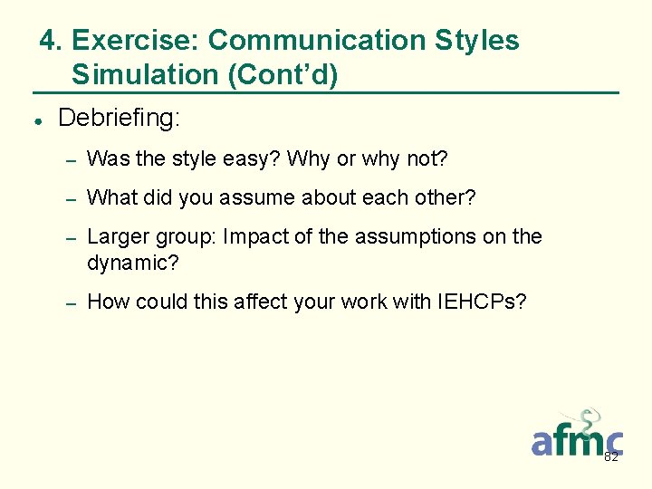 4. Exercise: Communication Styles Simulation (Cont’d) ● Debriefing: – Was the style easy? Why