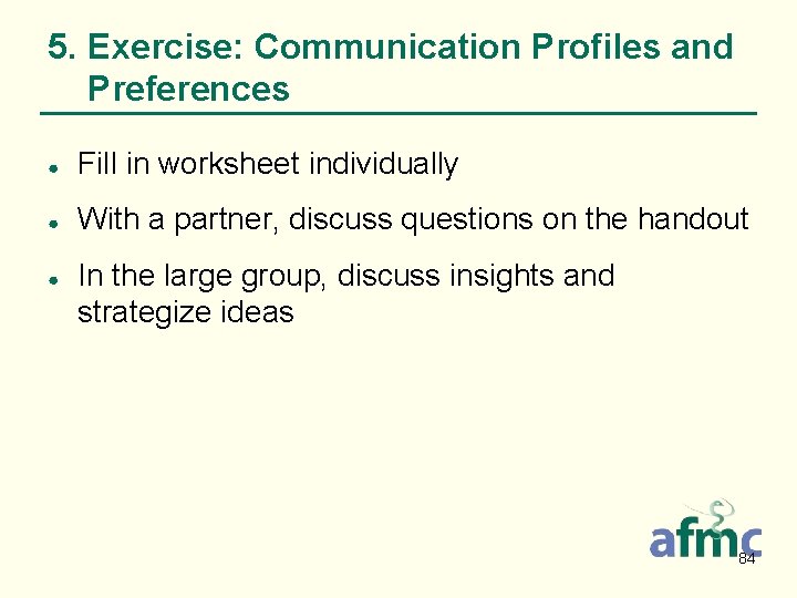 5. Exercise: Communication Profiles and Preferences ● Fill in worksheet individually ● With a
