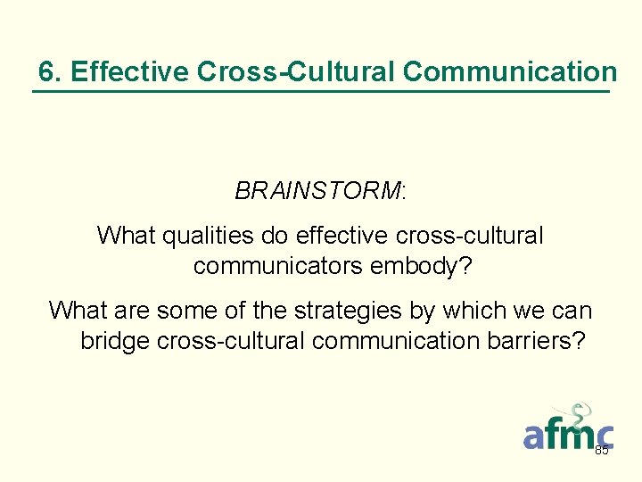 6. Effective Cross-Cultural Communication BRAINSTORM: What qualities do effective cross-cultural communicators embody? What are