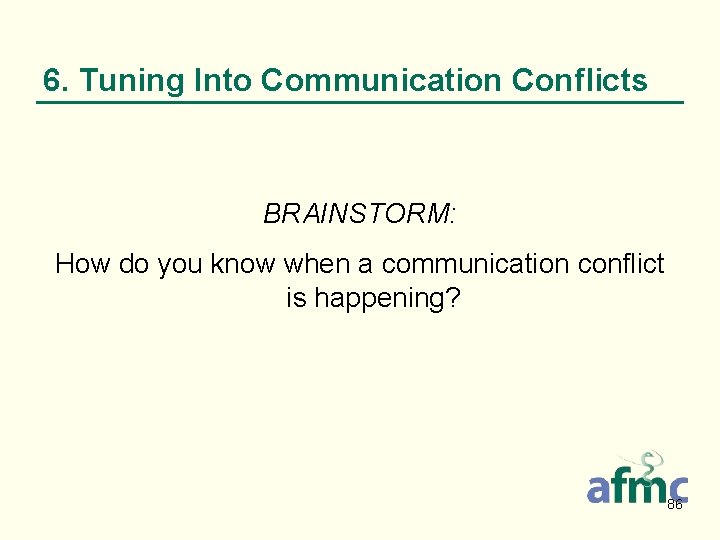 6. Tuning Into Communication Conflicts BRAINSTORM: How do you know when a communication conflict