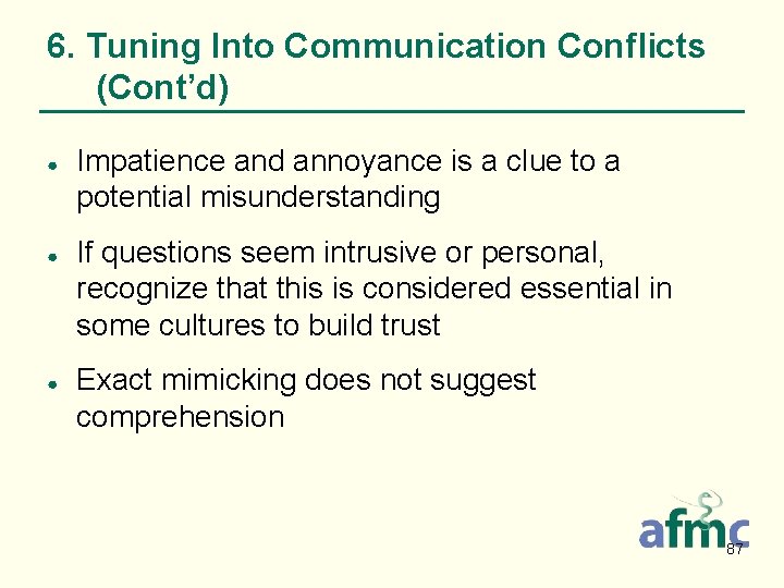 6. Tuning Into Communication Conflicts (Cont’d) ● ● ● Impatience and annoyance is a