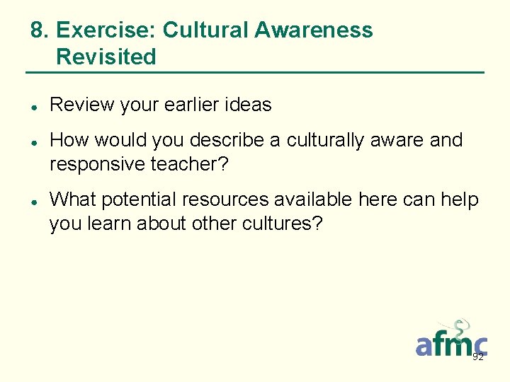 8. Exercise: Cultural Awareness Revisited ● ● ● Review your earlier ideas How would