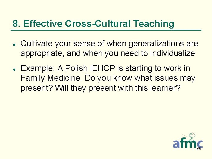 8. Effective Cross-Cultural Teaching ● ● Cultivate your sense of when generalizations are appropriate,