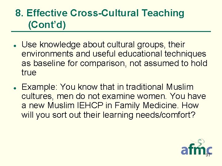 8. Effective Cross-Cultural Teaching (Cont’d) ● ● Use knowledge about cultural groups, their environments