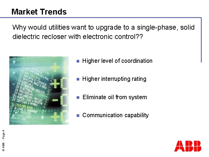 Market Trends © ABB - Page 4 Why would utilities want to upgrade to