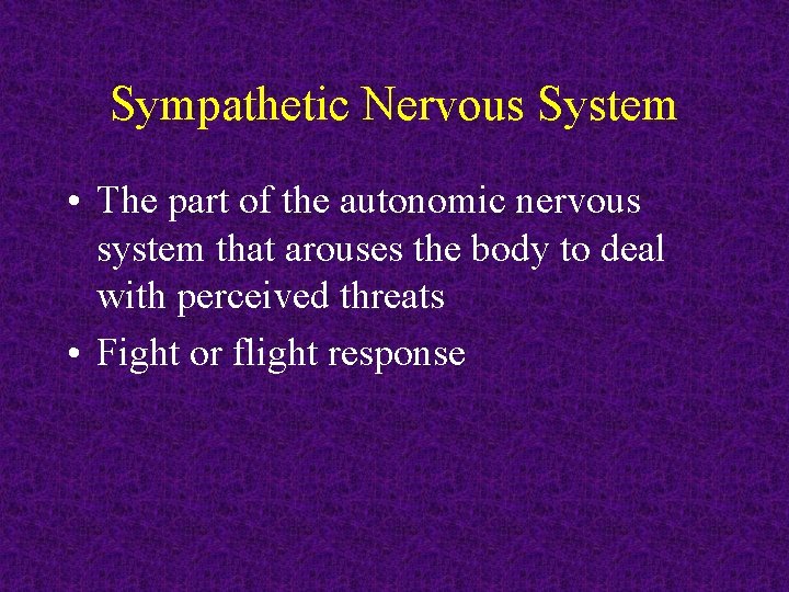 Sympathetic Nervous System • The part of the autonomic nervous system that arouses the