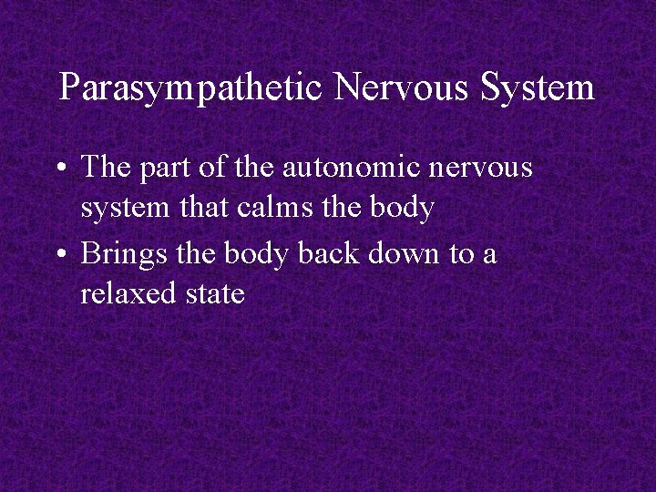 Parasympathetic Nervous System • The part of the autonomic nervous system that calms the