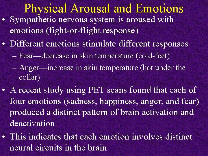 Physical Arousal and Emotions • Sympathetic nervous system is aroused with emotions (fight-or-flight response)