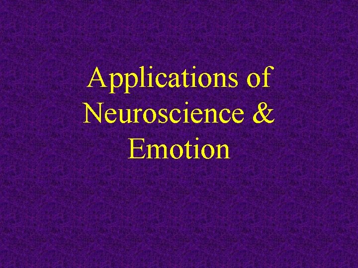 Applications of Neuroscience & Emotion 