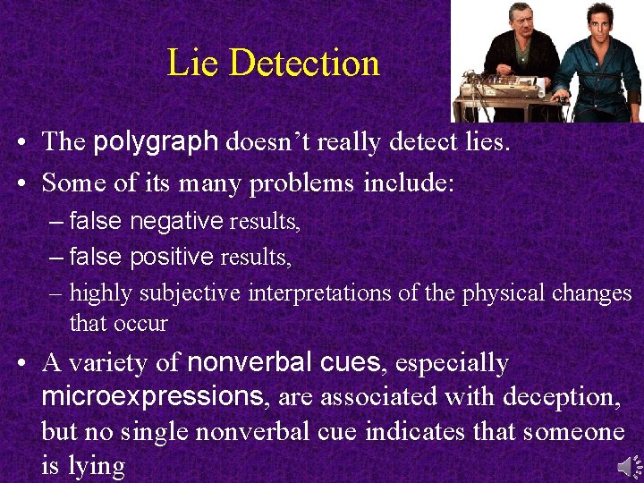 Lie Detection • The polygraph doesn’t really detect lies. • Some of its many