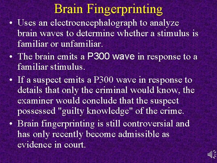 Brain Fingerprinting • Uses an electroencephalograph to analyze brain waves to determine whether a