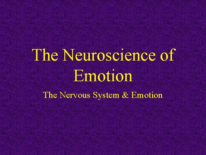 The Neuroscience of Emotion The Nervous System & Emotion 