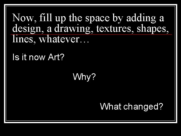 Now, fill up the space by adding a design, a drawing, textures, shapes, lines,