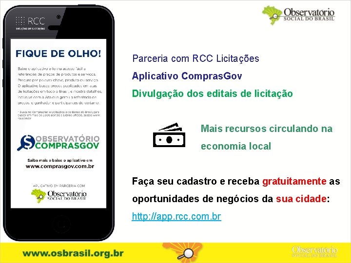 Parceria com RCC Licitações Aplicativo Compras. Gov Divulgação dos editais de licitação Mais recursos