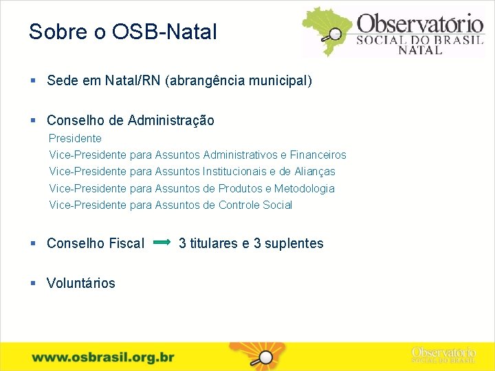 Sobre o OSB-Natal Sede em Natal/RN (abrangência municipal) Conselho de Administração Presidente Vice-Presidente para