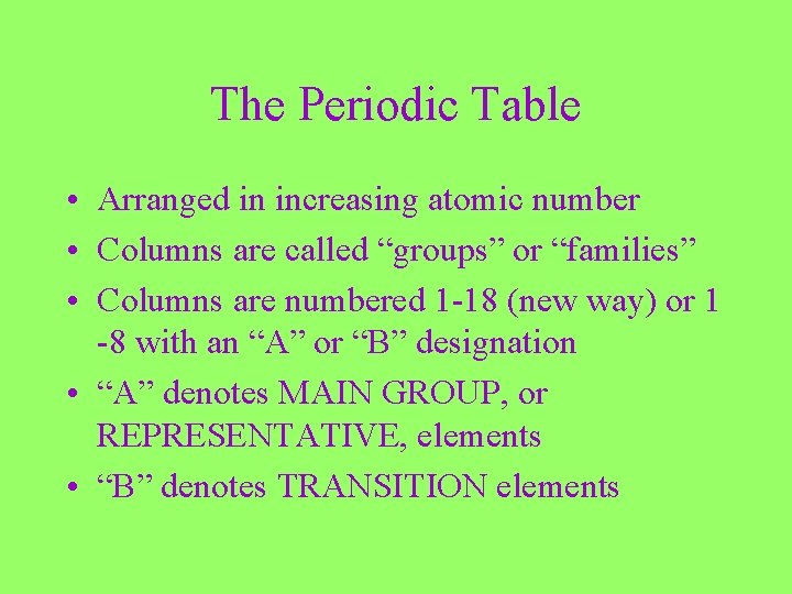 The Periodic Table • Arranged in increasing atomic number • Columns are called “groups”