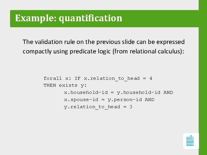 Example: quantification The validation rule on the previous slide can be expressed compactly using