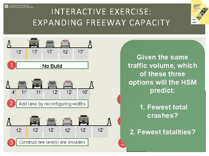 INTERACTIVE EXERCISE: EXPANDING FREEWAY CAPACITY No Build Add lane by reconfiguring widths Given the