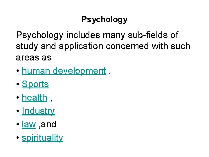 Psychology includes many sub-fields of study and application concerned with such areas as • Psychology includes many sub-fields of study and application concerned with such areas as •
