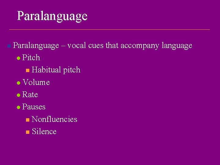 Paralanguage n Paralanguage – vocal cues that accompany language l Pitch n Habitual pitch
