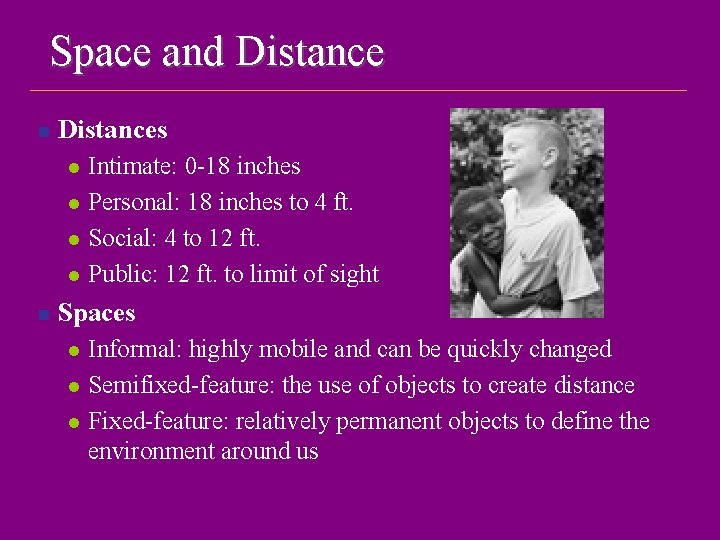 Space and Distance n Distances l l n Intimate: 0 -18 inches Personal: 18