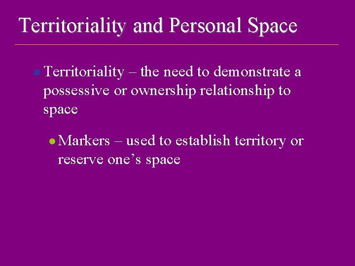 Territoriality and Personal Space n Territoriality – the need to demonstrate a possessive or