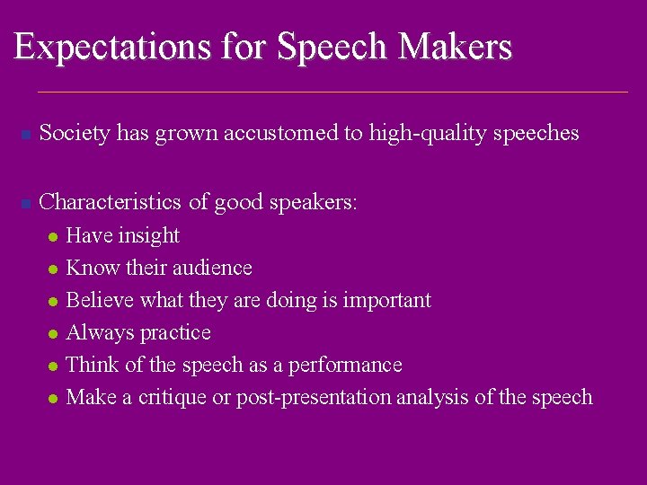 Expectations for Speech Makers n Society has grown accustomed to high-quality speeches n Characteristics