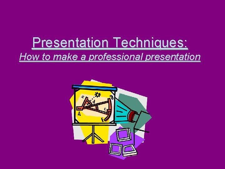 Presentation Techniques: How to make a professional presentation 