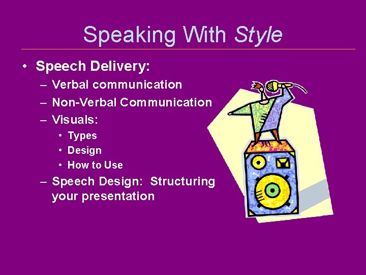 Speaking With Style • Speech Delivery: – Verbal communication – Non-Verbal Communication – Visuals: