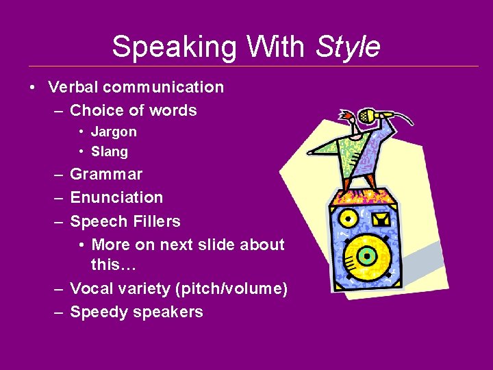 Speaking With Style • Verbal communication – Choice of words • Jargon • Slang