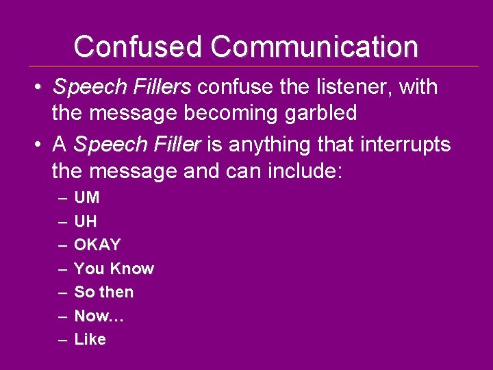 Confused Communication • Speech Fillers confuse the listener, with the message becoming garbled •