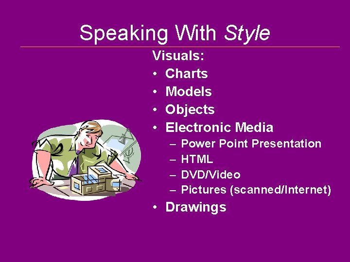 Speaking With Style Visuals: • Charts • Models • Objects • Electronic Media –