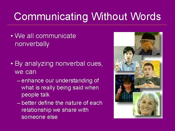 Communicating Without Words • We all communicate nonverbally • By analyzing nonverbal cues, we