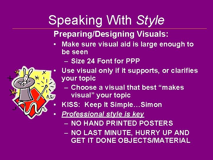 Speaking With Style Preparing/Designing Visuals: • Make sure visual aid is large enough to