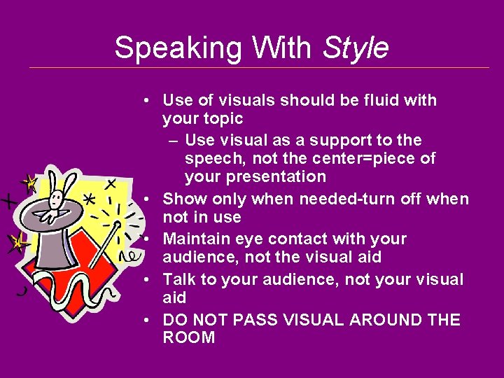 Speaking With Style • Use of visuals should be fluid with your topic –