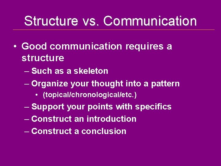 Structure vs. Communication • Good communication requires a structure – Such as a skeleton
