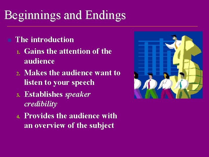 Beginnings and Endings n The introduction 1. Gains the attention of the audience 2.