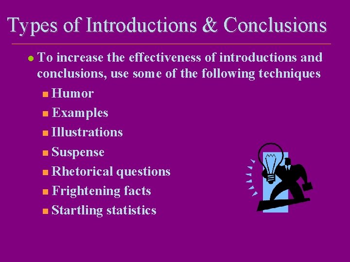 Types of Introductions & Conclusions l To increase the effectiveness of introductions and conclusions,