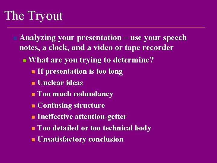 The Tryout n Analyzing your presentation – use your speech notes, a clock, and