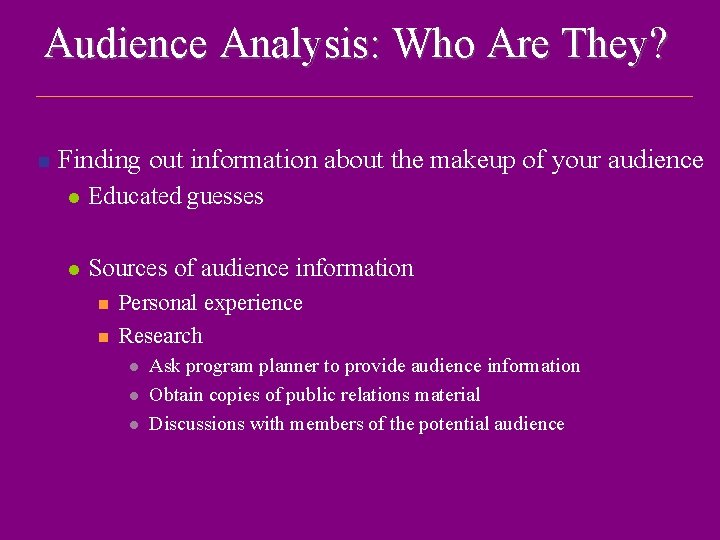 Audience Analysis: Who Are They? n Finding out information about the makeup of your