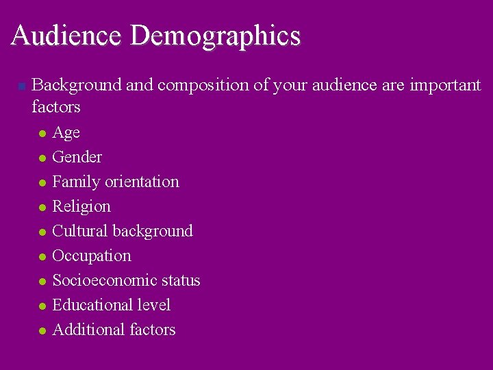 Audience Demographics n Background and composition of your audience are important factors l l