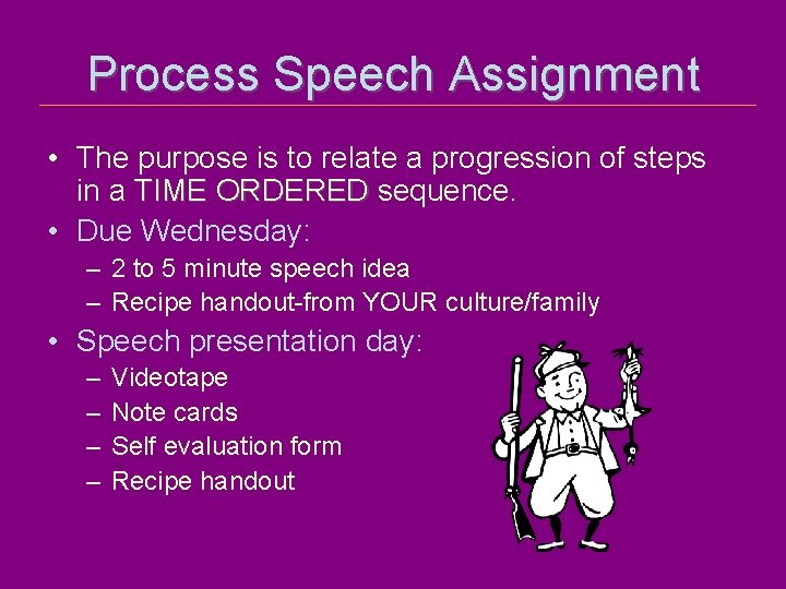 Process Speech Assignment • The purpose is to relate a progression of steps in