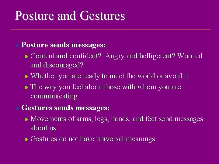 Posture and Gestures n Posture sends messages: l l l n Content and confident?