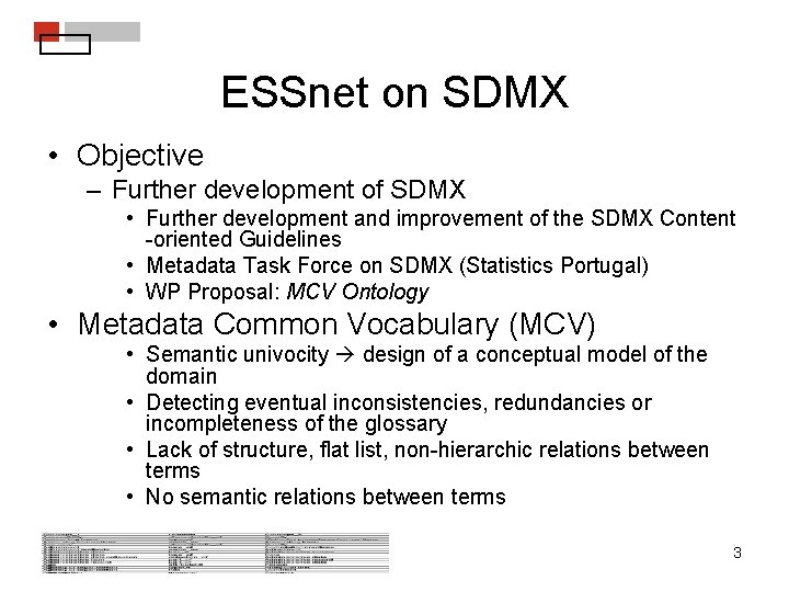 ESSnet on SDMX • Objective – Further development of SDMX • Further development and