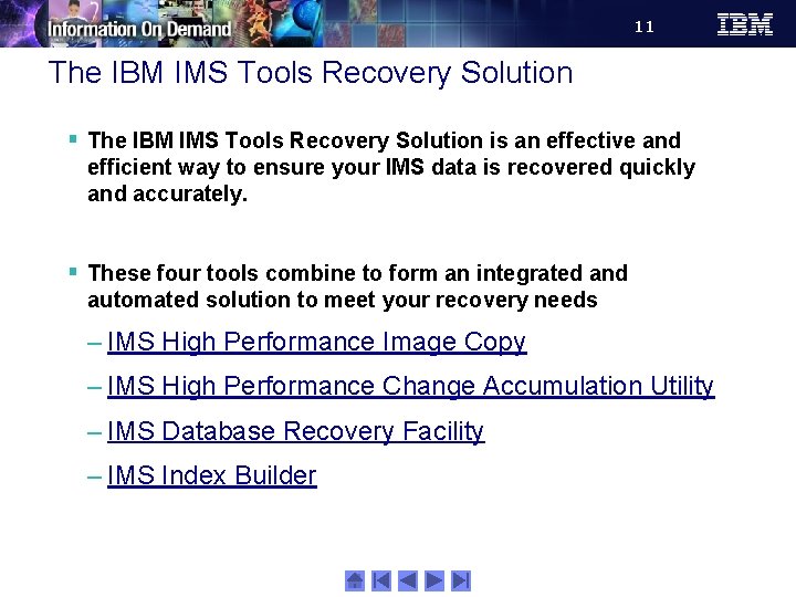 11 The IBM IMS Tools Recovery Solution § The IBM IMS Tools Recovery Solution