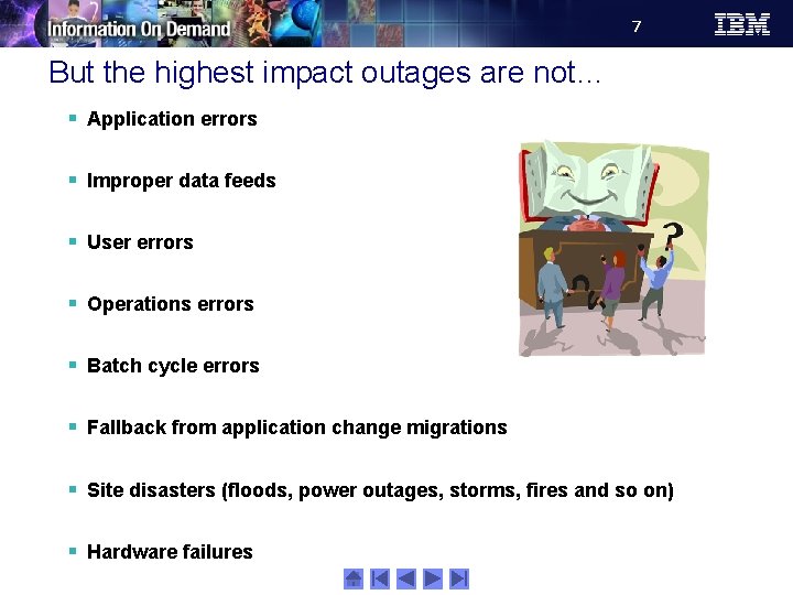 7 But the highest impact outages are not… § Application errors § Improper data
