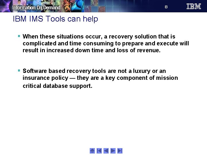 8 IBM IMS Tools can help § When these situations occur, a recovery solution