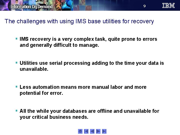 9 The challenges with using IMS base utilities for recovery § IMS recovery is