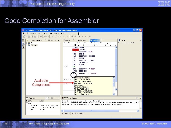 Transaction Processing Facility Code Completion for Assembler Available Completions 18 TPF Users Group Acapulco