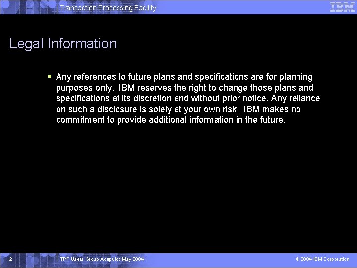 Transaction Processing Facility Legal Information § Any references to future plans and specifications are